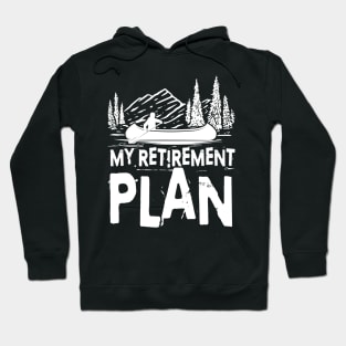 My Retirement Plan - Kayak/Canoe Hoodie